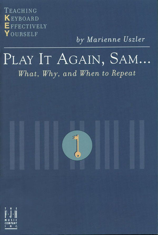 Play It Again Sam: What Why and When to Repeat by Marienne Uszler - Piano Solo, FJH Music Company, 1 Page