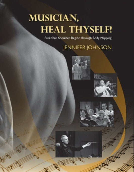 Musician, Heal Thyself! by Jennifer Johnson - A Guide to Shoulder Pain Relief for Musicians