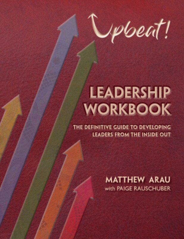 Upbeat! Leadership Workbook by Matthew Arau - 80 Pages, Skills for Self-Leadership and Leading Others, Mindset, Mindfulness, and Leadership Strategies