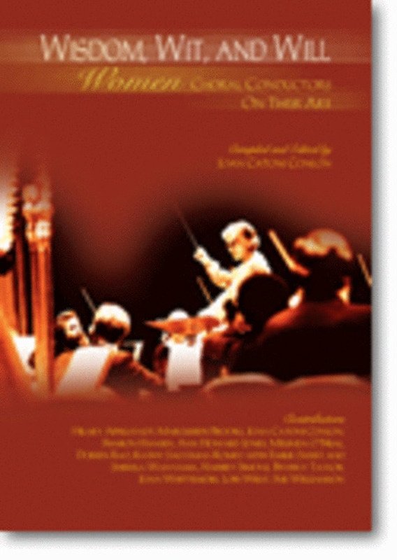 Wisdom, Wit and Will — Women Choral Conductors on Their Art (GIA Publications)