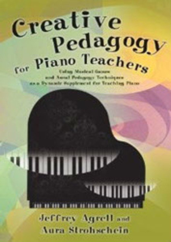 Creative Pedagogy for Piano Teachers (GIA Publications)