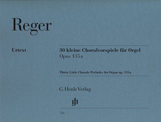 30 Little Chorale Preludes Op. 135a for Organ by Max Reger, G. Henle Verlag, 40 Pages