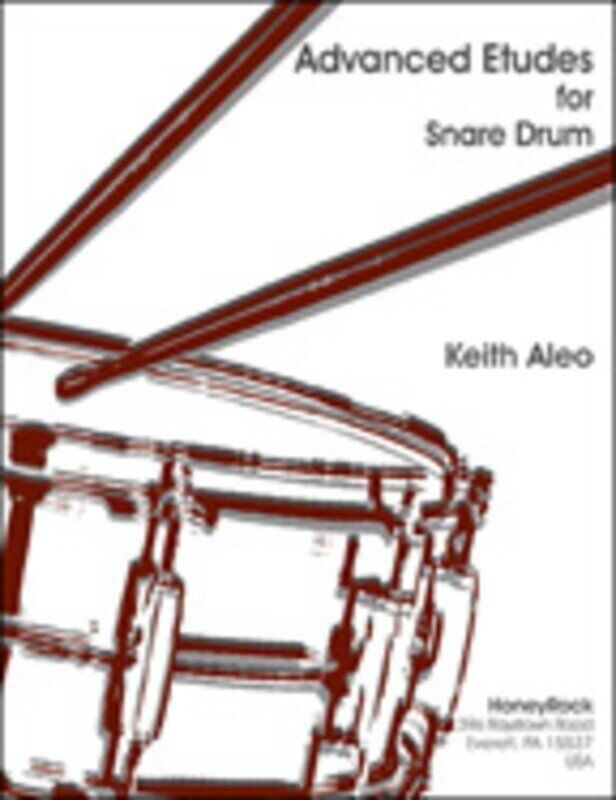 Advanced Etudes for Snare Drum by Keith Aleo, HoneyRock, 25 pieces for study, contest, audition, and recital use.