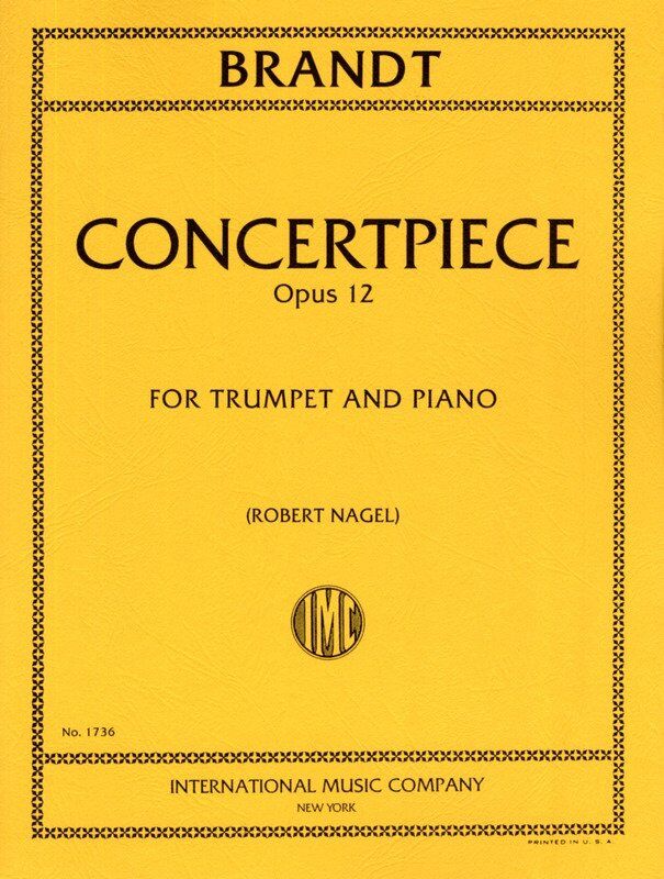 Brandt - Concertpiece No. 2, Op. 12 for Trumpet and Piano, Edited by Robert Nagel, International Music Company