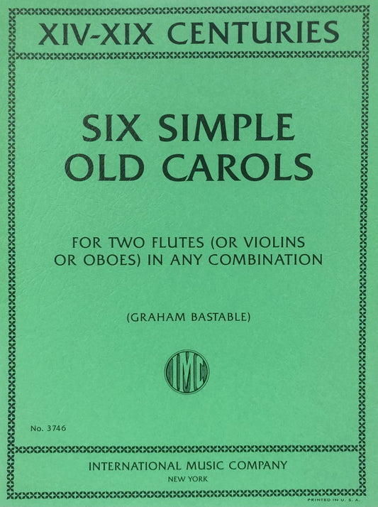 6 Simple Old Carols — 2 Flutes (or Violin & Oboe), arr. Graham Bastable (International Music Company)