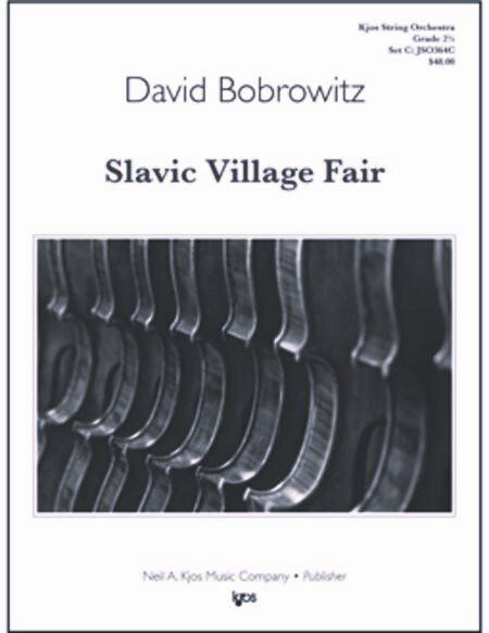 Slavic Village Fair - Score by David Bobrowitz for String Orchestra, published by Neil A. Kjos Music Company, 1 page, duration 2:15.