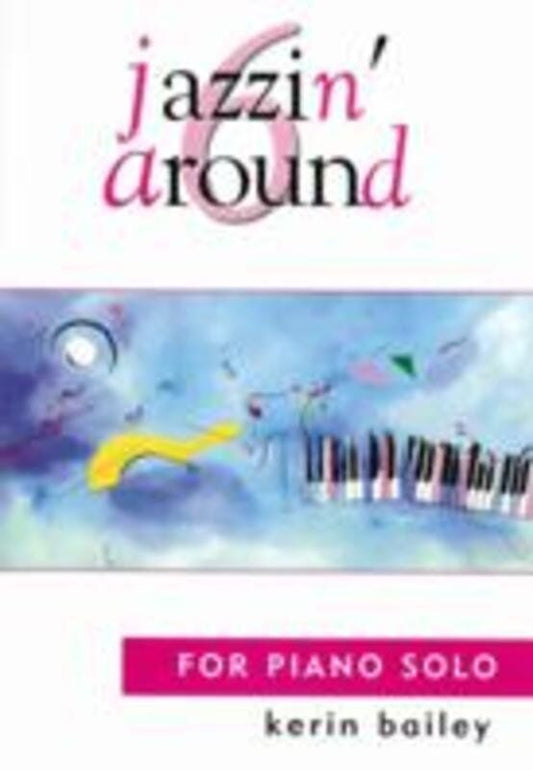Jazzin' Around Book 6 for Piano by Kerin Bailey - Lower to Upper Intermediate Level