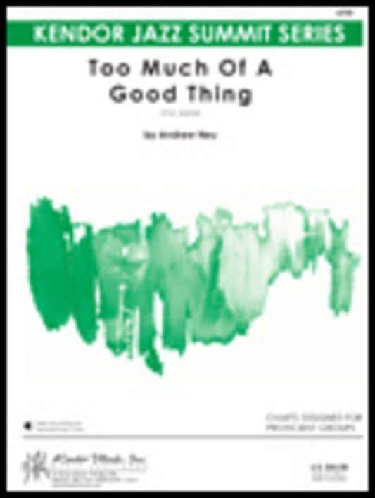 Too Much of a Good Thing - Jazz Chart for Proficient Groups, 5:50 Duration, Kendor Music, Includes Rhythm Section Parts and Guitar Chord Chart
