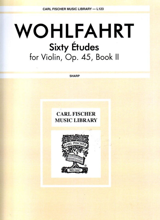 Wohlfahrt 60 Studies Op. 45 Book 2 for Violin, Composer: Franz Wohlfahrt, Publisher: Carl Fischer, 81 Pages