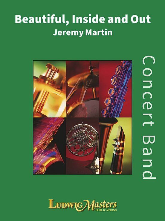 Beautiful Inside and Outside by Jeremy S. Martin for Band - Score, LudwigMasters Publications