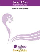 Hymns of Peace for 2 Violins and Piano Arranged by Catherine McMichael