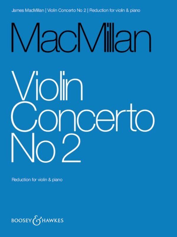 James MacMillan - Violin Concerto No. 2 for Violin/Piano, 62 Pages, Published by Boosey & Hawkes