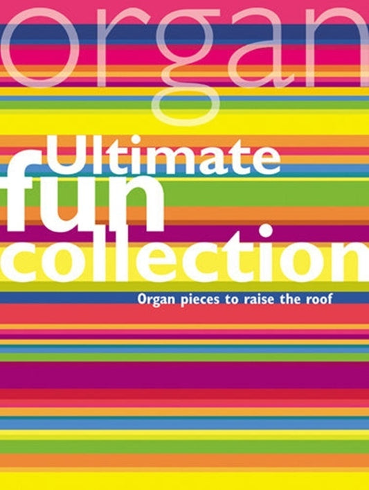 Ultimate Fun Collection Organ Pieces To Raise The Roof Softcover Book (Organ)