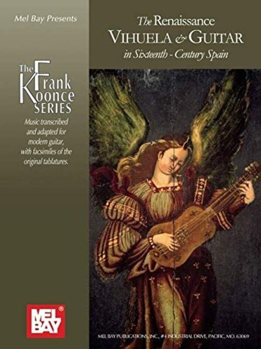 Renaissance Vihuela & Guitar in 16th Century Spain by Frank Koonce, Mel Bay Publications, 188 pages, Standard Notation