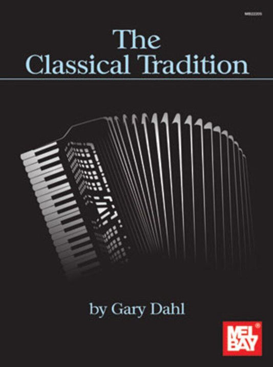 The Classical Tradition for Accordion by Gary Dahl - 92 Pages, Mel Bay Publications