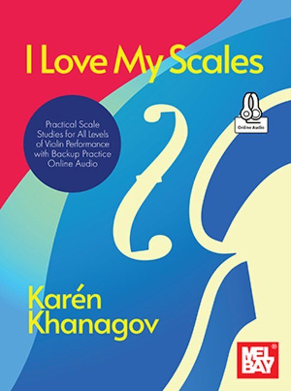 I Love My Scales: Practical Scale Studies for Violin by Karen Khanagov, Mel Bay Publications, 56 Pages, Includes Online Audio