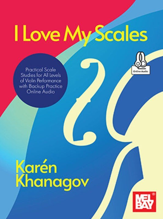 I Love My Scales: Practical Scale Studies for Violin by Karen Khanagov, Mel Bay Publications, 56 Pages, Includes Online Audio