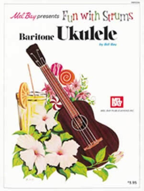 Fun With Strums Baritone Ukulele by William Bay - 40 Pages, Mel Bay Publications