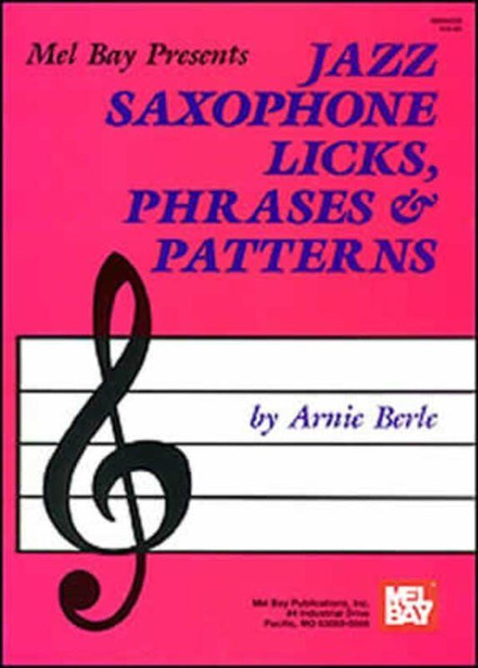 Jazz Saxophone Licks, Phrases & Patterns by Arnie Berle, Mel Bay Publications, 88 Pages