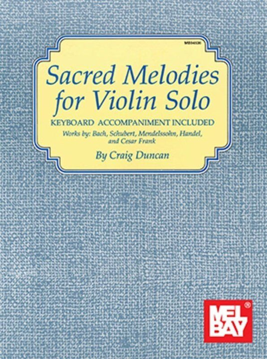 Sacred Melodies for Violin Solo by Craig Duncan, 80 Pages, Intermediate Difficulty, Includes Pull-Out Part, Mel Bay Publications