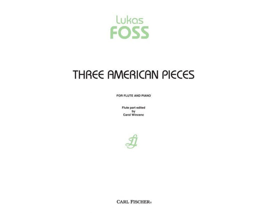 Foss - Three American Pieces for Flute and Piano, Advanced Level, 24 Pages, Publisher: Carl Fischer