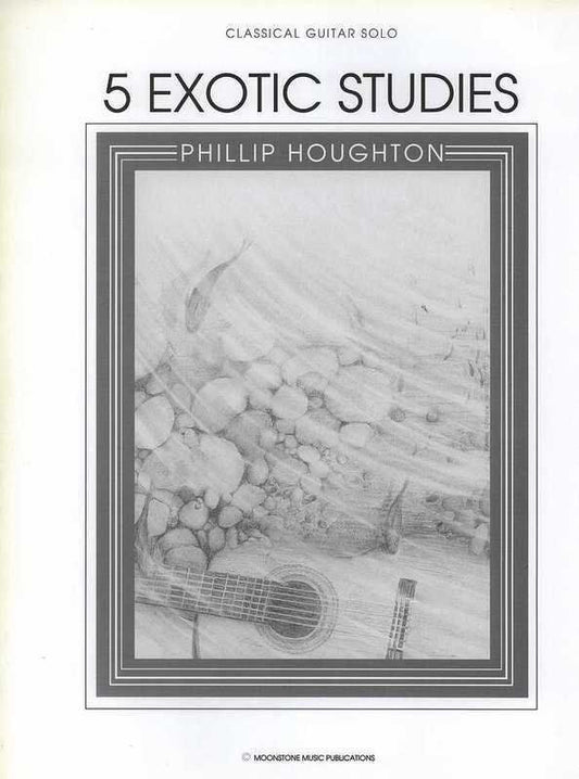 Houghton - 5 Exotic Studies for Classical Guitar by Phillip Houghton