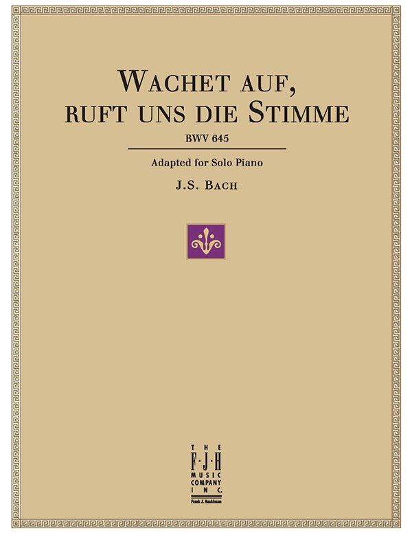 Wachet Auf, Ruft Uns Die Stimme BWV 645 for Solo Piano by Johann Sebastian Bach, Arranged by Edwin McLean, FJH Music Company
