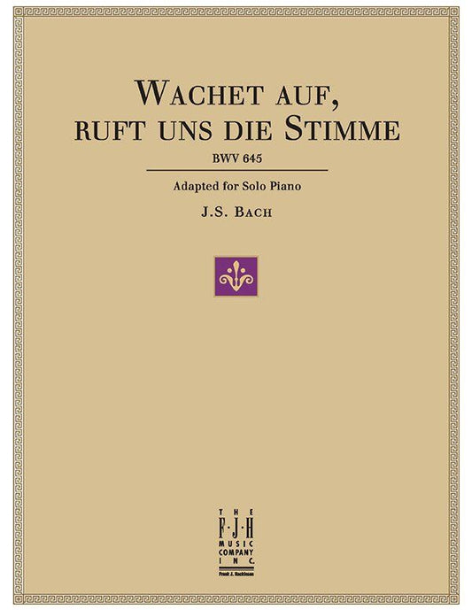 Wachet Auf, Ruft Uns Die Stimme BWV 645 for Solo Piano by Johann Sebastian Bach, Arranged by Edwin McLean, FJH Music Company