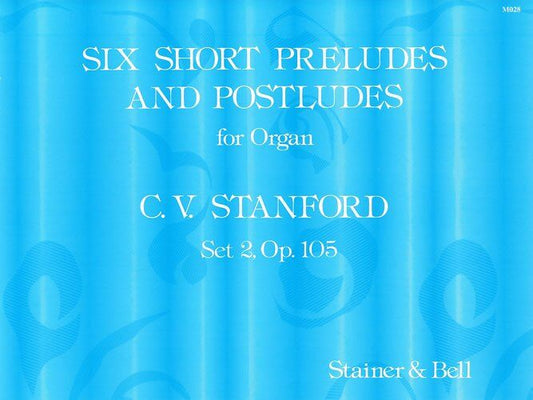 Short Preludes and Postludes 6 2nd Set Op 105 for Organ Solo by Charles Villiers Stanford