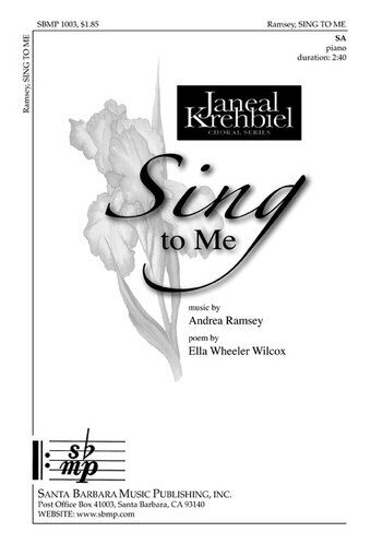 Sing To Me - 2 Part Choral Music by Andrea Ramsey, Santa Barbara Music Publishing, 1 Page, Uplifting Text by Ella Wheeler Wilcox