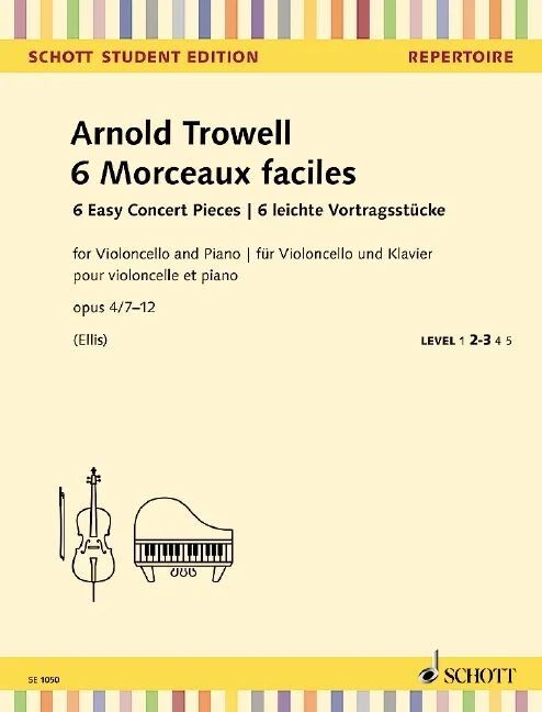 Trowell - 6 Morceaux Faciles Op. 4/7-12 for Cello/Piano, Schott Music, 40 Pages