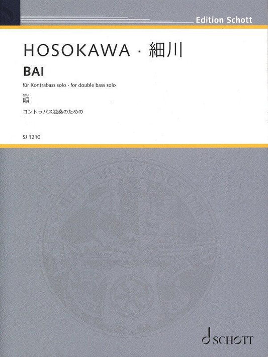 HOSOKAWA - BAI for Double Bass Solo, Schott Music, 16 Pages, 8 mins Performance Duration