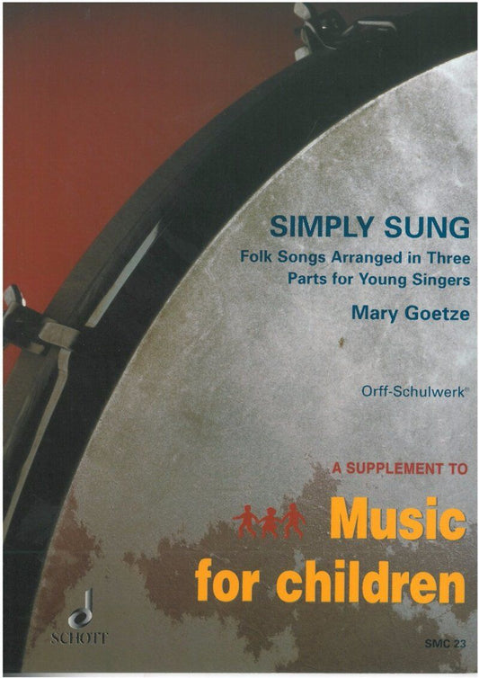 Simply Sung: 3 Part Folksongs for Young Singers by Mary Goetze, Schott Music, 22 Pages