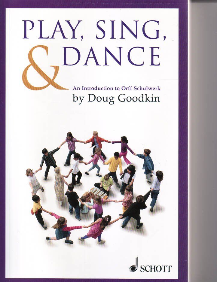 Play Sing and Dance: Intro to Orff Schulwerk by Doug Goodkin, 200 Pages, Schott Music