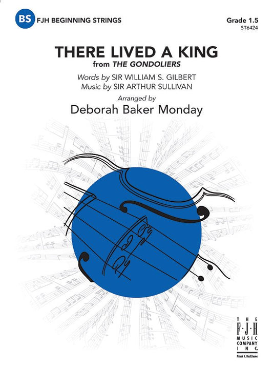 Sullivan/Gilbert: There Lived a King (arr. Deborah Baker Monday) — String Orchestra Grade 1.5 Score & Parts (FJH Music Company)