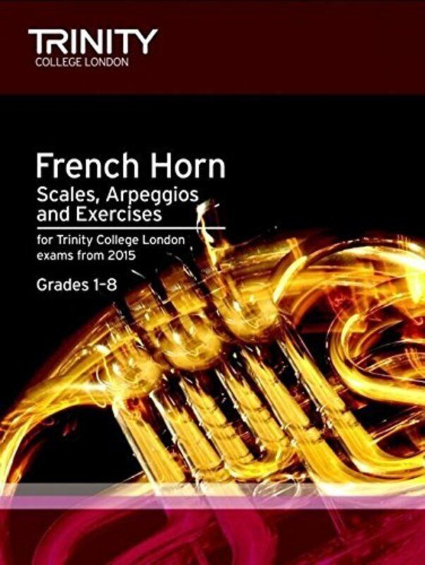 French Horn Scales, Arpeggios & Exercises for Grades 1-8 by Trinity College London