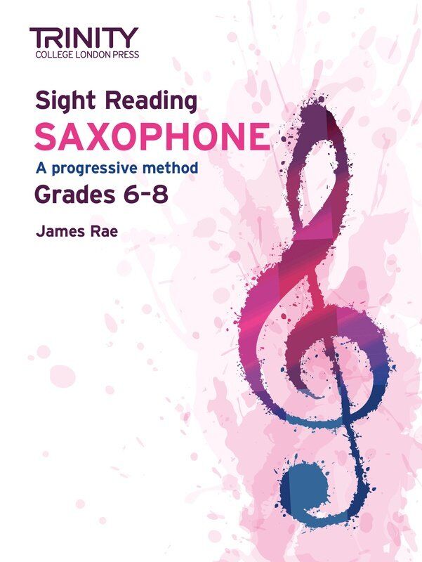 Trinity Sight Reading Saxophone Grades 6-8 by James Rae, 76 Pages
