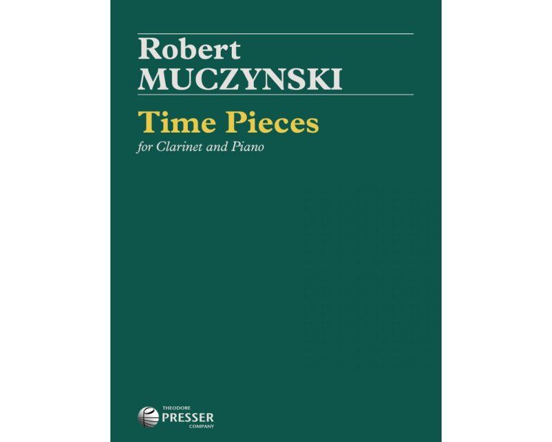 Muczynski Time Pieces for Clarinet and Piano, 28 Pages, Duration 16:00, Published by Theodore Presser Company