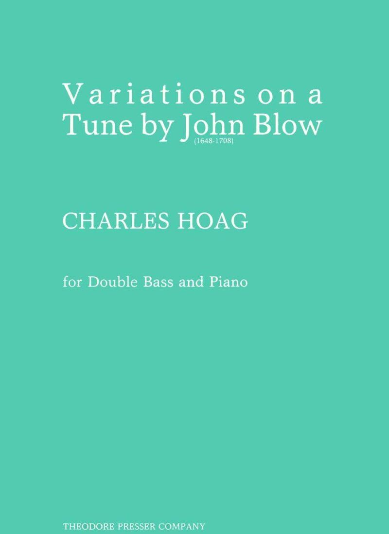Variations on a Theme of John Blow for Double Bass, Composer Charles Hoag, Publisher Theodore Presser, 6 Pages