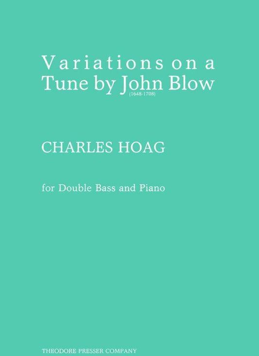 Variations on a Theme of John Blow for Double Bass, Composer Charles Hoag, Publisher Theodore Presser, 6 Pages