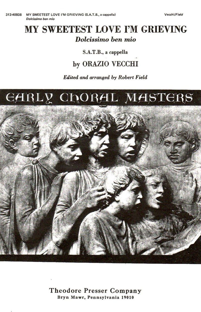 My Sweetest Love I'm Grieving SATB A Cappella by Orazio Vecchi, Arranged by Robert Field, 8 Pages, Theodore Presser Company