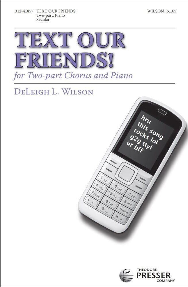 Text Our Friends! 2-Part Choral Music by DeLeigh L. Wilson, 3:00 Duration, 8 Pages, Published by Theodore Presser Company