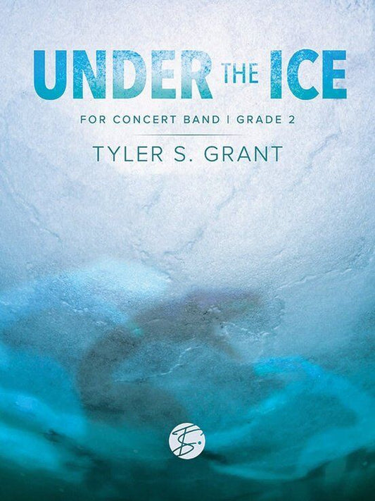 Under the Ice for Concert Band by Tyler S. Grant