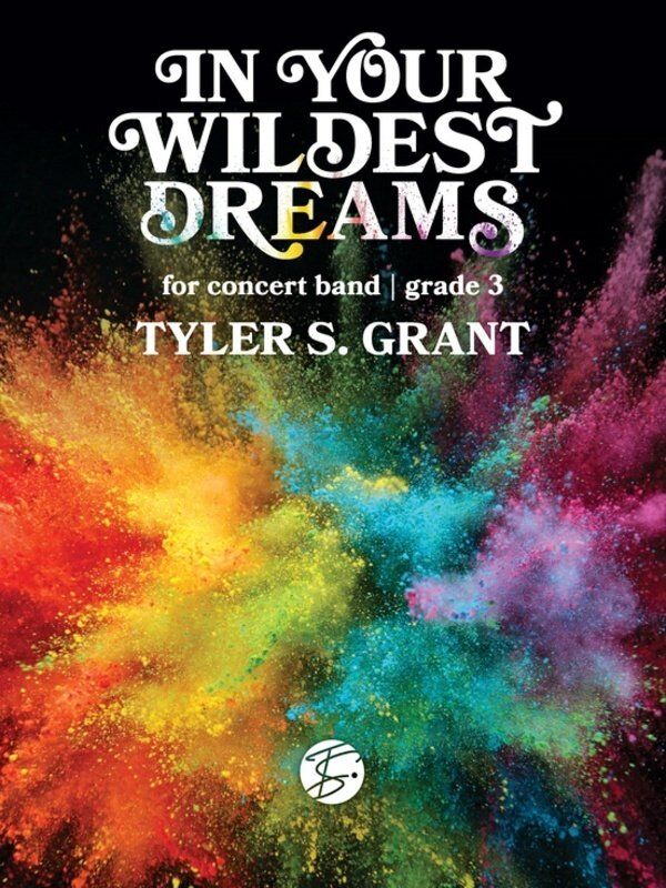 In Your Wildest Dreams for Concert Band CB3 SC/PTS by Tyler S. Grant