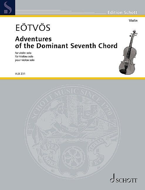Adventures of the Dominant Seventh Chord Violin Solo by Peter Eotvos, Schott Music, Advanced Level, 12 mins, 16 pages, Edition Schott Violin Library