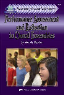 Performance Assessment and Reflection in Choral Ensembles by Wendy Barden, 64 Pages, Neil A. Kjos Music Company