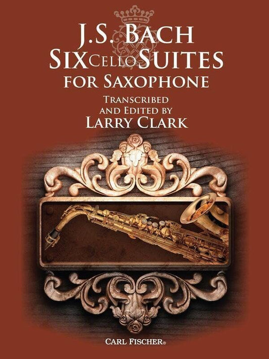 Six Cello Suites for Saxophone by Johann Sebastian Bach - Carl Fischer Edition
