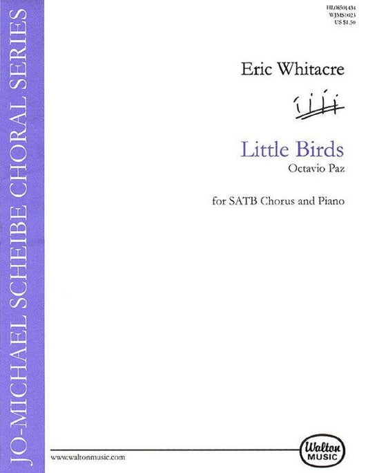 Little Birds SATB Choral Score by Eric Whitacre and Octavio Paz, 16 Pages, Moderately Difficult, Walton Music