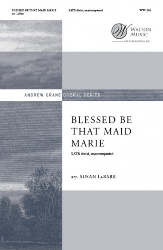 Blessed Be That Maid Marie — SATB Divisi A Cappella, arr. Susan LaBarr (Walton Music, Andrew Crane Choral Series)