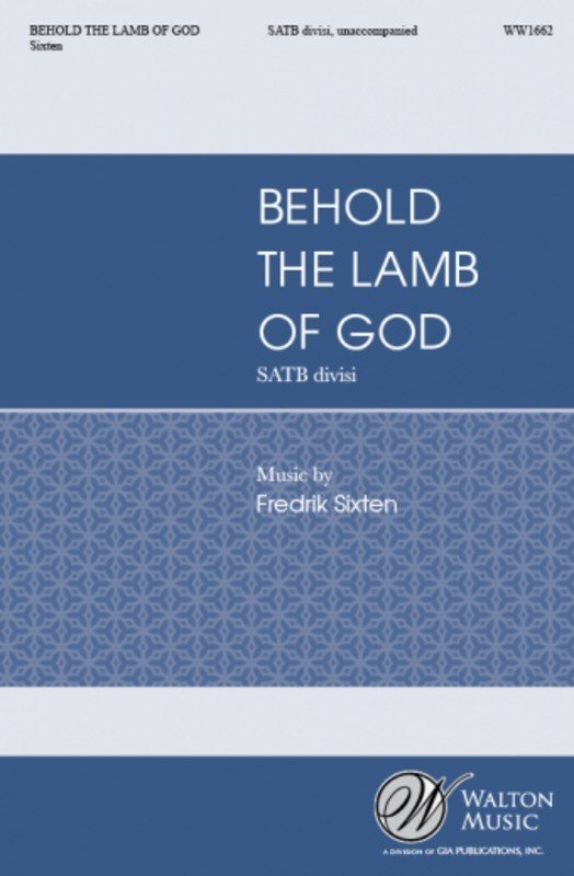 Fredrik Sixten: Behold the Lamb of God — SATB A Cappella (Walton Music)